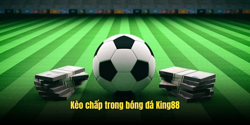 kèo chấp king88