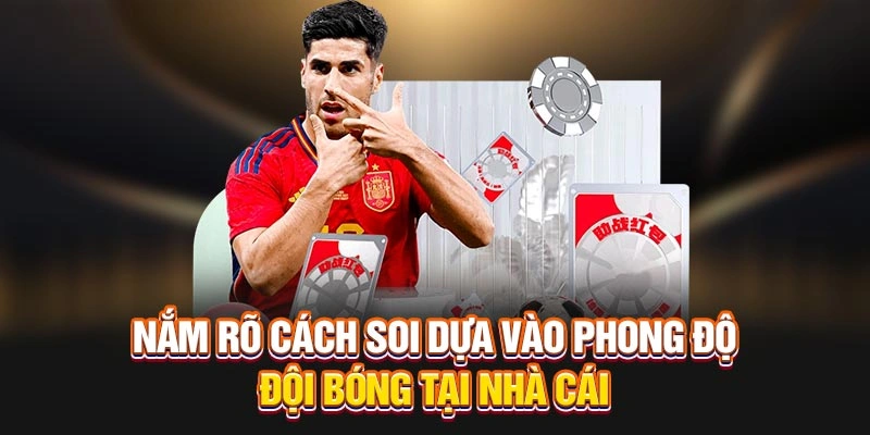 Nắm rõ cách soi dựa vào phong độ đội bóng tại nhà cái