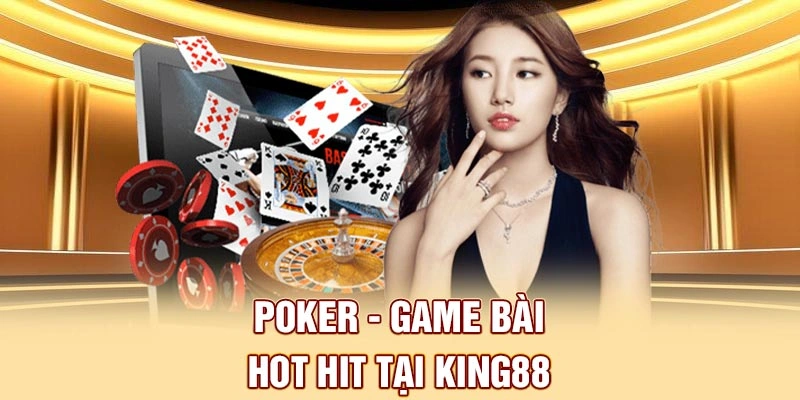 Poker – Game bài hot hit tại King88