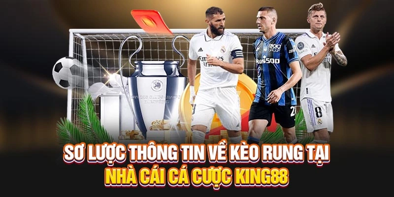 Sơ lược thông tin về kèo rung tại nhà cái cá cược King88