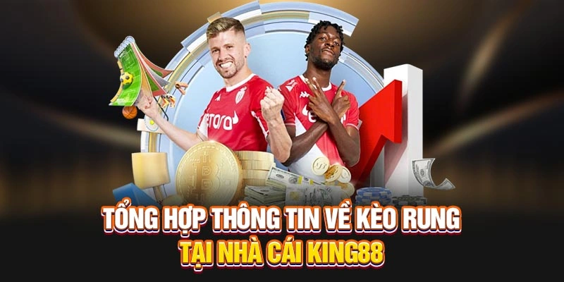Tổng Hợp Thông Tin Về Kèo Rung Tại Nhà Cái King88